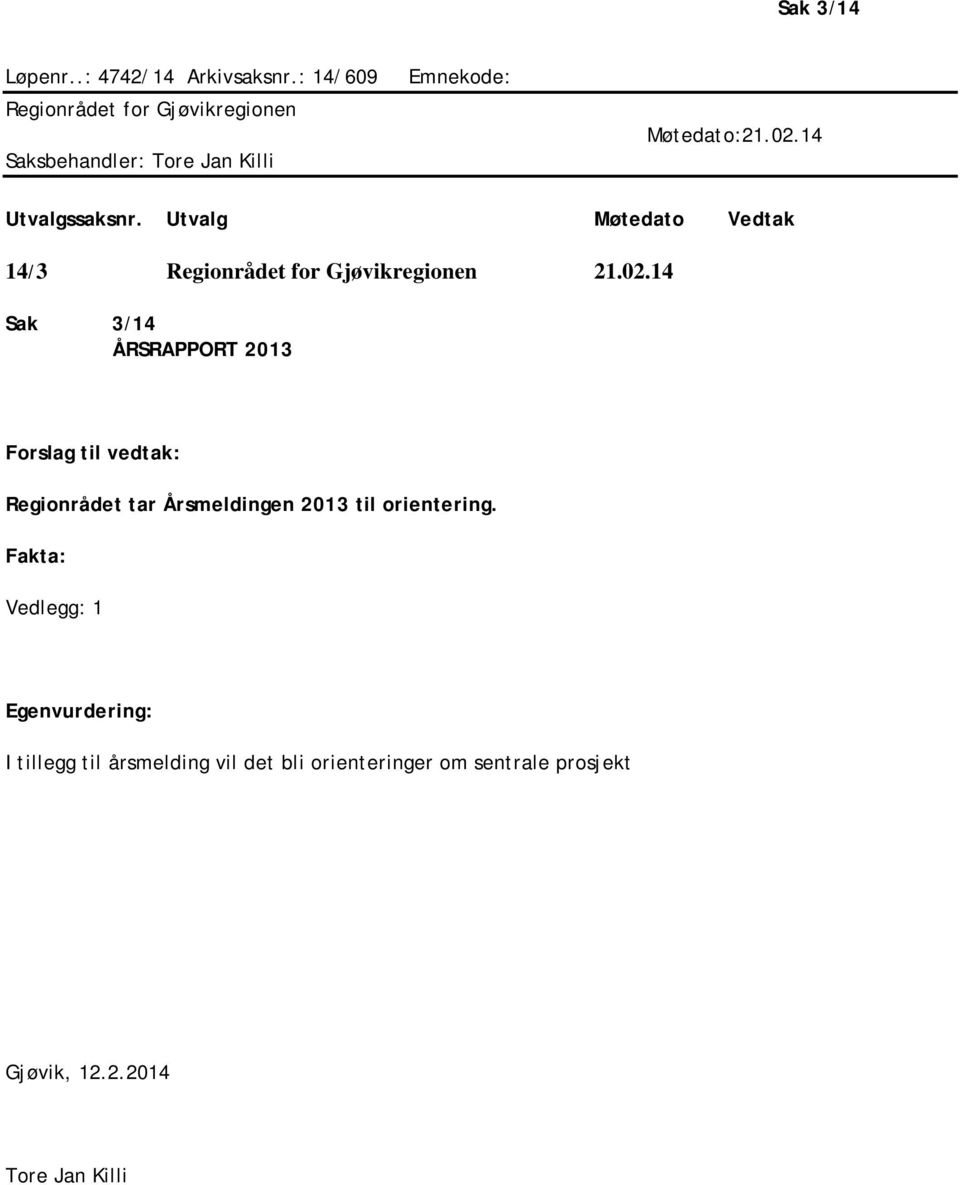 14 Sak 3/14 ÅRSRAPPORT 2013 Regionrådet tar Årsmeldingen 2013 til