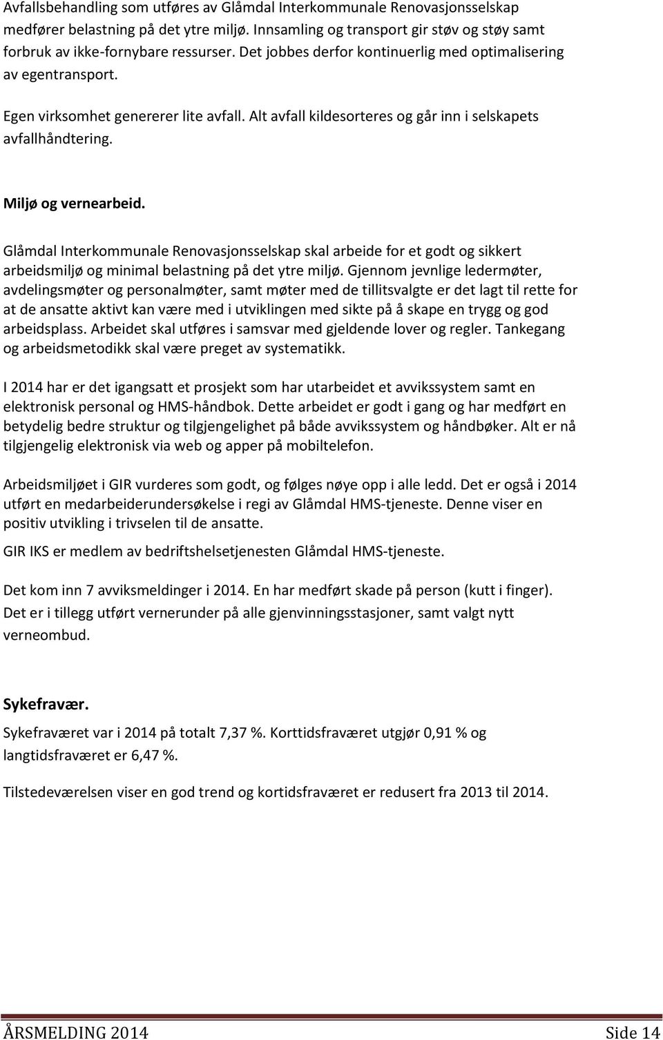 Glåmdal Interkommunale Renovasjonsselskap skal arbeide for et godt og sikkert arbeidsmiljø og minimal belastning på det ytre miljø.