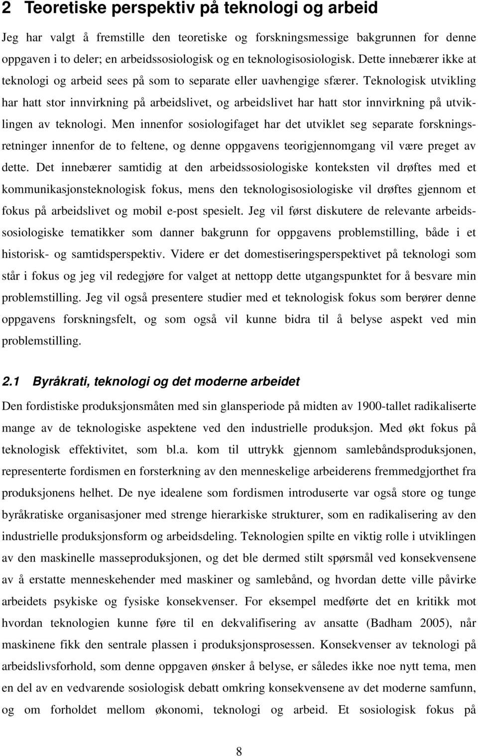 Teknologisk utvikling har hatt stor innvirkning på arbeidslivet, og arbeidslivet har hatt stor innvirkning på utviklingen av teknologi.