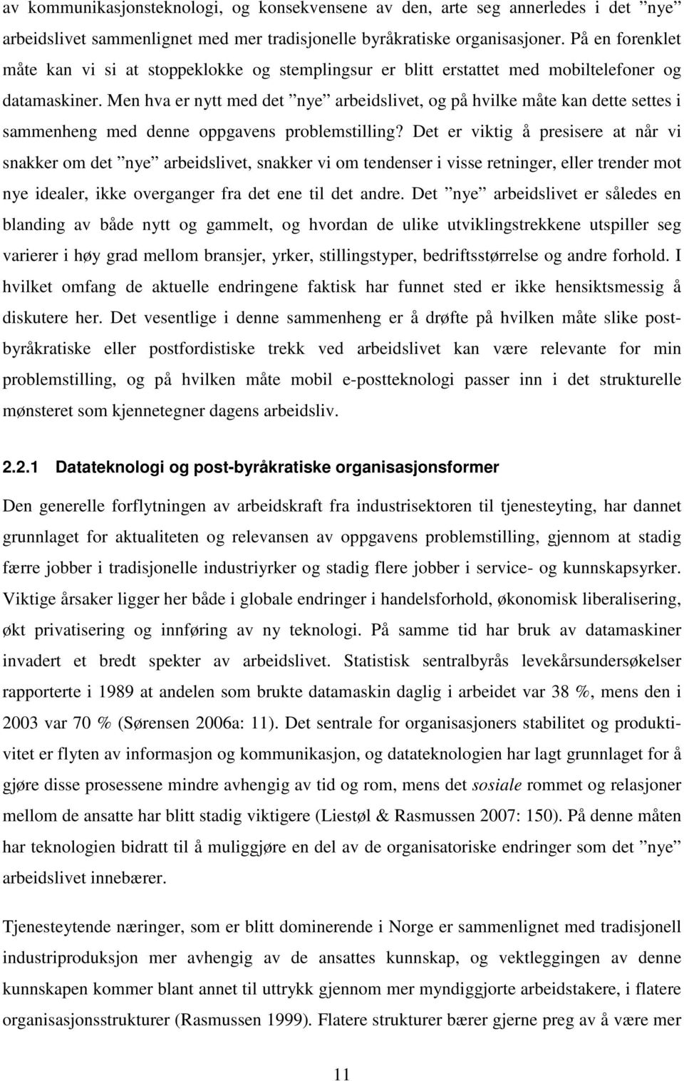 Men hva er nytt med det nye arbeidslivet, og på hvilke måte kan dette settes i sammenheng med denne oppgavens problemstilling?