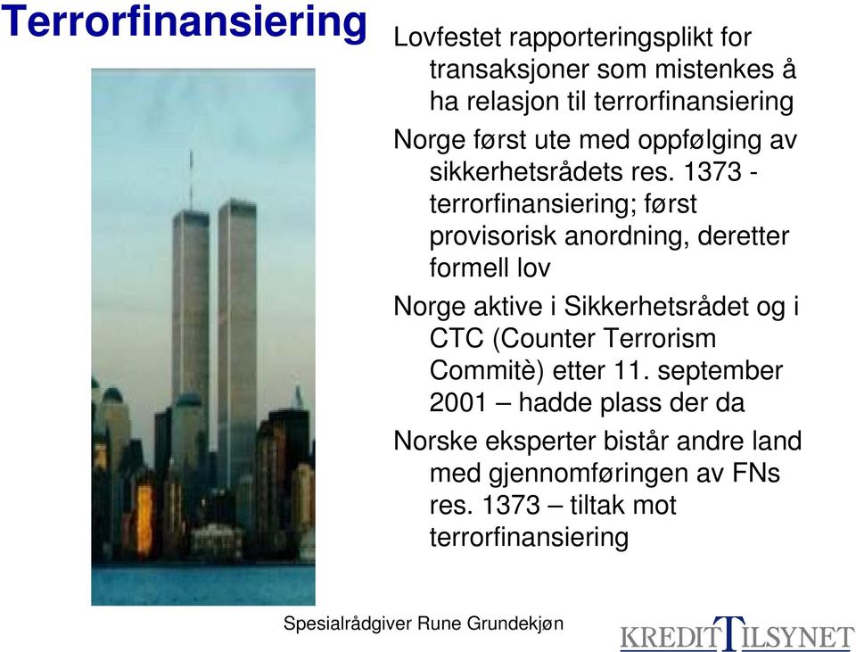 1373 - terrorfinansiering; først provisorisk anordning, deretter formell lov Norge aktive i Sikkerhetsrådet og i