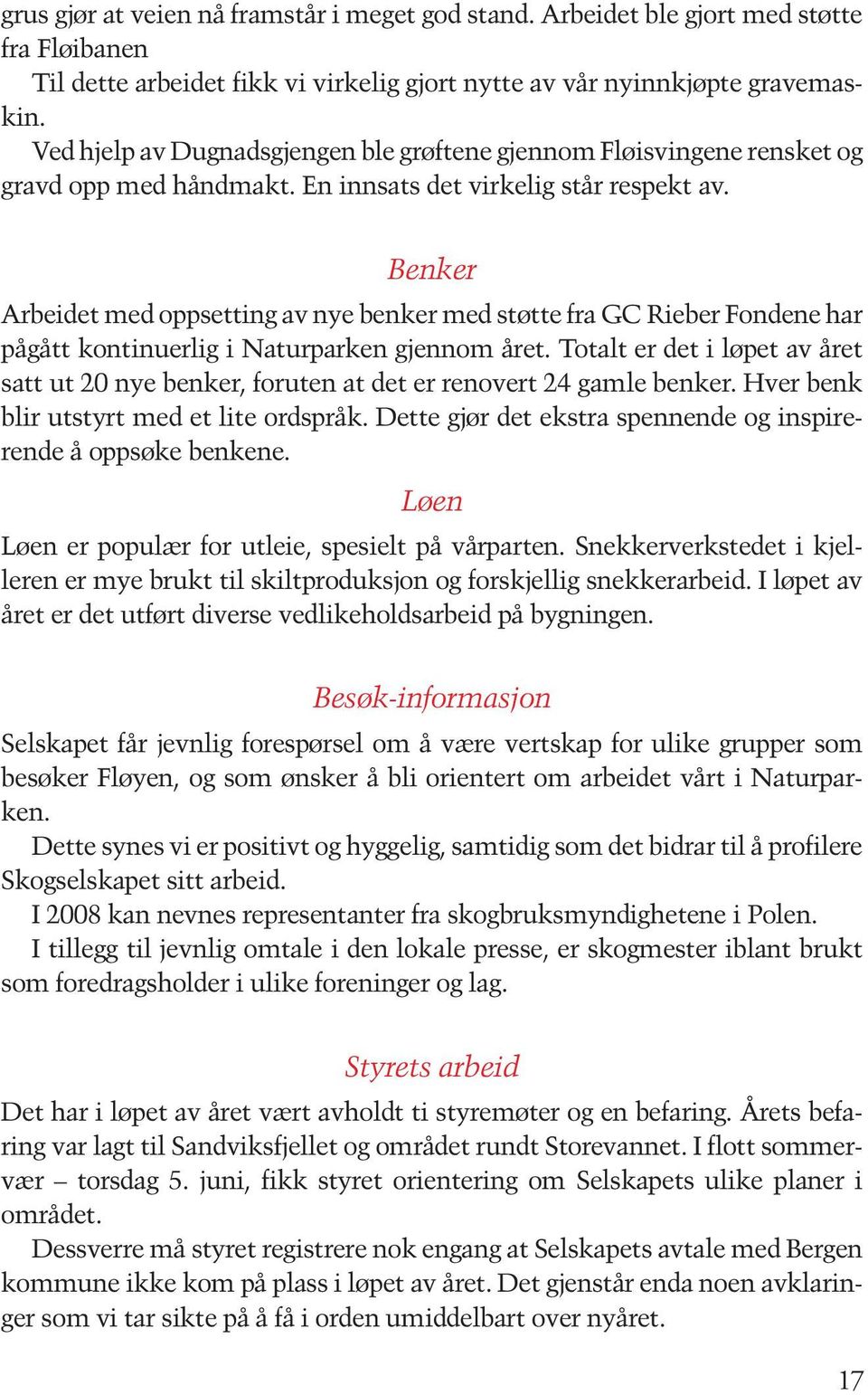 Benker Arbeidet med oppsetting av nye benker med støtte fra GC Rieber Fondene har pågått kontinuerlig i Naturparken gjennom året.