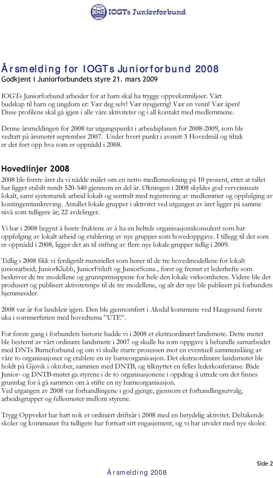 Denne årsmeldingen for 2008 tar utgangspunkt i arbeidsplanen for 2008-2009, som ble vedtatt på årsmøtet september 2007.