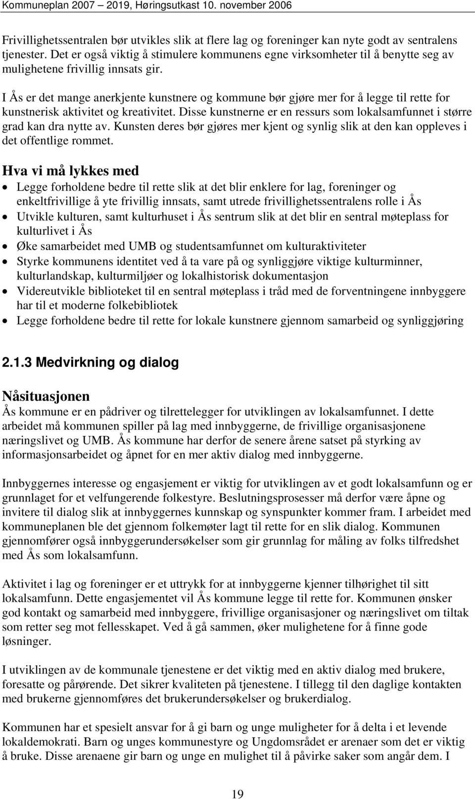 I Ås er det mange anerkjente kunstnere og kommune bør gjøre mer for å legge til rette for kunstnerisk aktivitet og kreativitet.