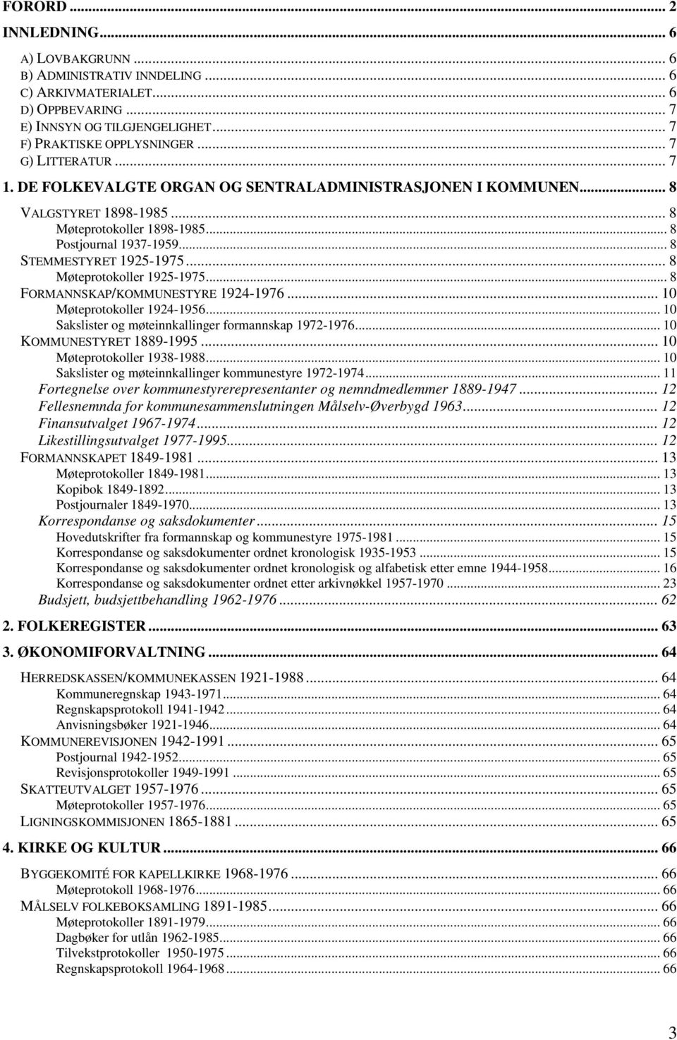 .. 8 Møteprotokoller 1925-1975... 8 FORMANNSKAP/KOMMUNESTYRE 1924-1976... 10 Møteprotokoller 1924-1956... 10 Sakslister og møteinnkallinger formannskap 1972-1976... 10 KOMMUNESTYRET 1889-1995.