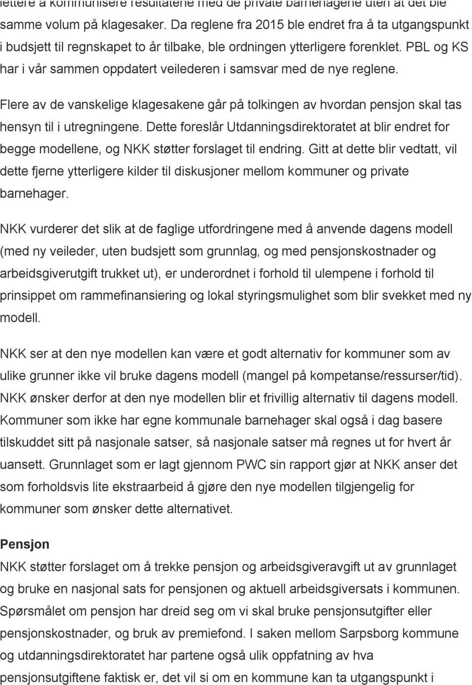 PBL og KS har i vår sammen oppdatert veilederen i samsvar med de nye reglene. Flere av de vanskelige klagesakene går på tolkingen av hvordan pensjon skal tas hensyn til i utregningene.