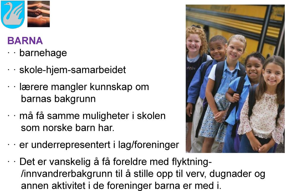 er underrepresentert i lag/foreninger Det er vanskelig å få foreldre med