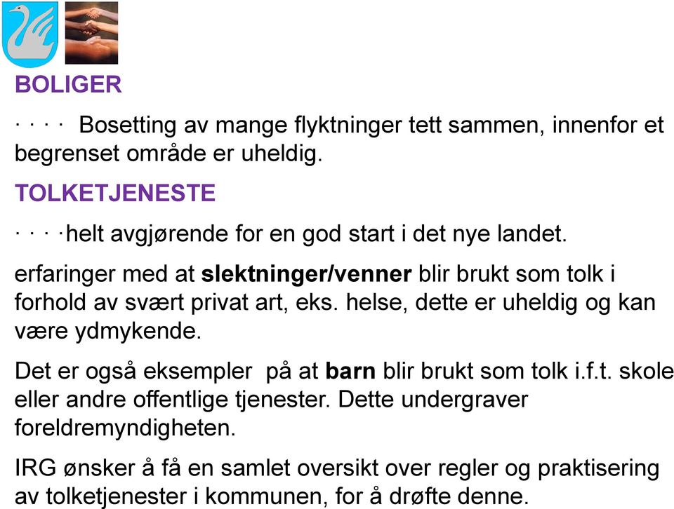 erfaringer med at slektninger/venner blir brukt som tolk i forhold av svært privat art, eks.