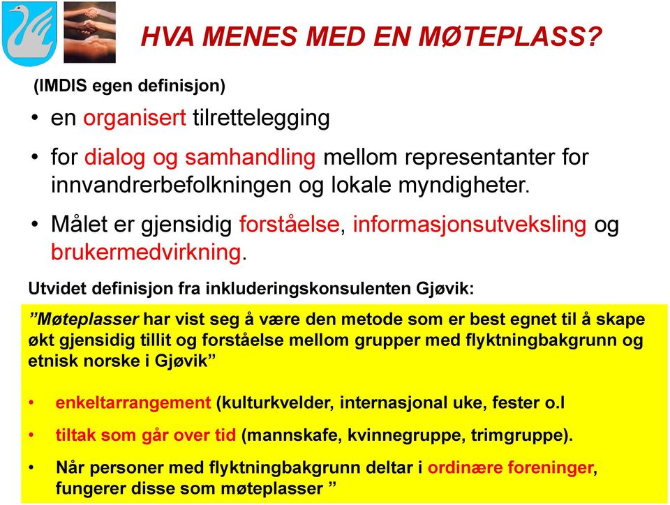 Målet er gjensidig forståelse, informasjonsutveksling og brukermedvirkning.