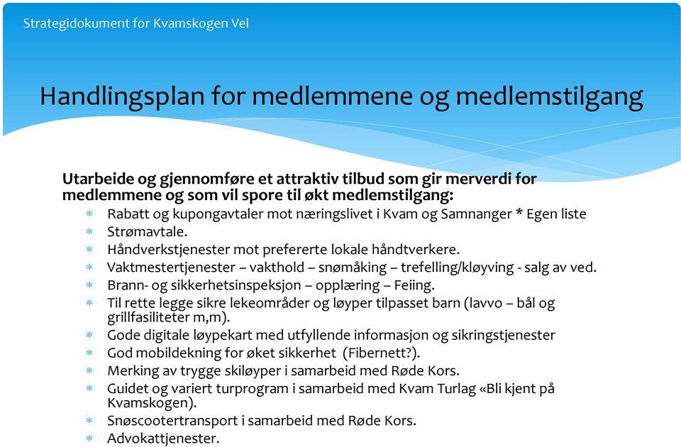 Brann- og sikkerhetsinspeksjon opplæring Feiing. Til rette legge sikre lekeområder og løyper tilpasset barn (lavvo bål og grillfasiliteter m,m).