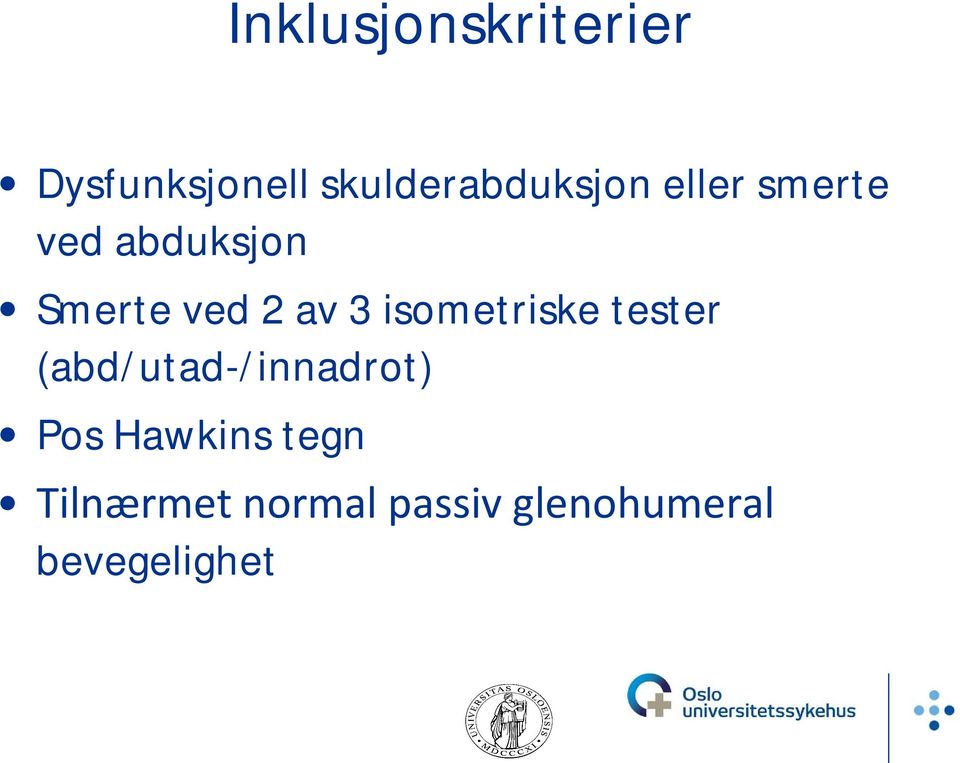 ved 2 av 3 isometriske tester (abd/utad-/innadrot)