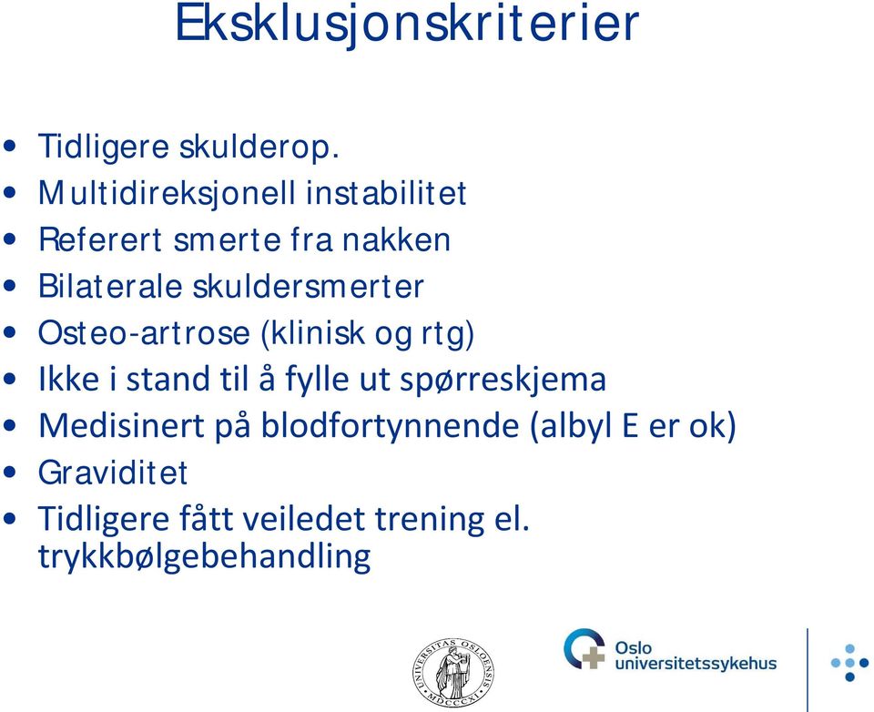 skuldersmerter Osteo-artrose (klinisk og rtg) Ikke i stand til å fylle ut