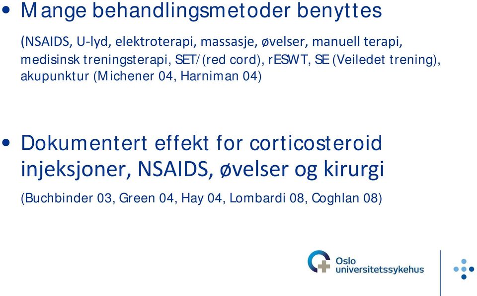 trening), akupunktur (Michener 04, Harniman 04) Dokumentert effekt for corticosteroid