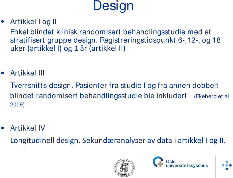 Registreringstidspunkt 6-,12-, og 18 uker (artikkel I) og 1 år (artikkel II) Artikkel III Tverrsnitts-