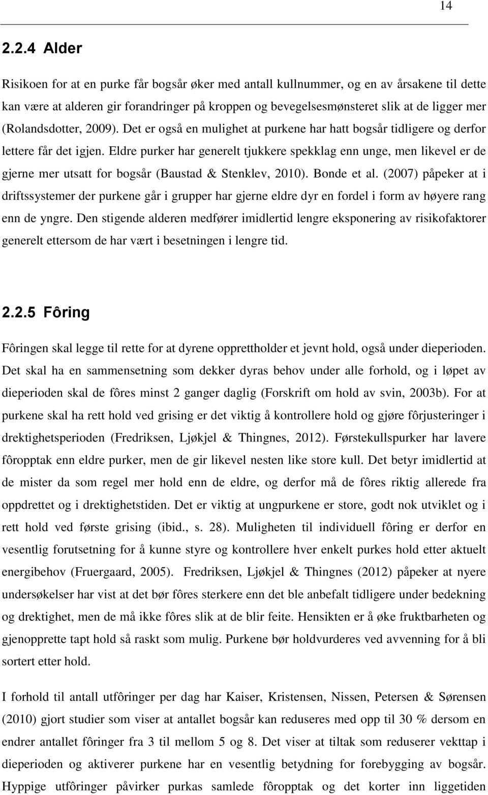 Eldre purker har generelt tjukkere spekklag enn unge, men likevel er de gjerne mer utsatt for bogsår (Baustad & Stenklev, 2010). Bonde et al.