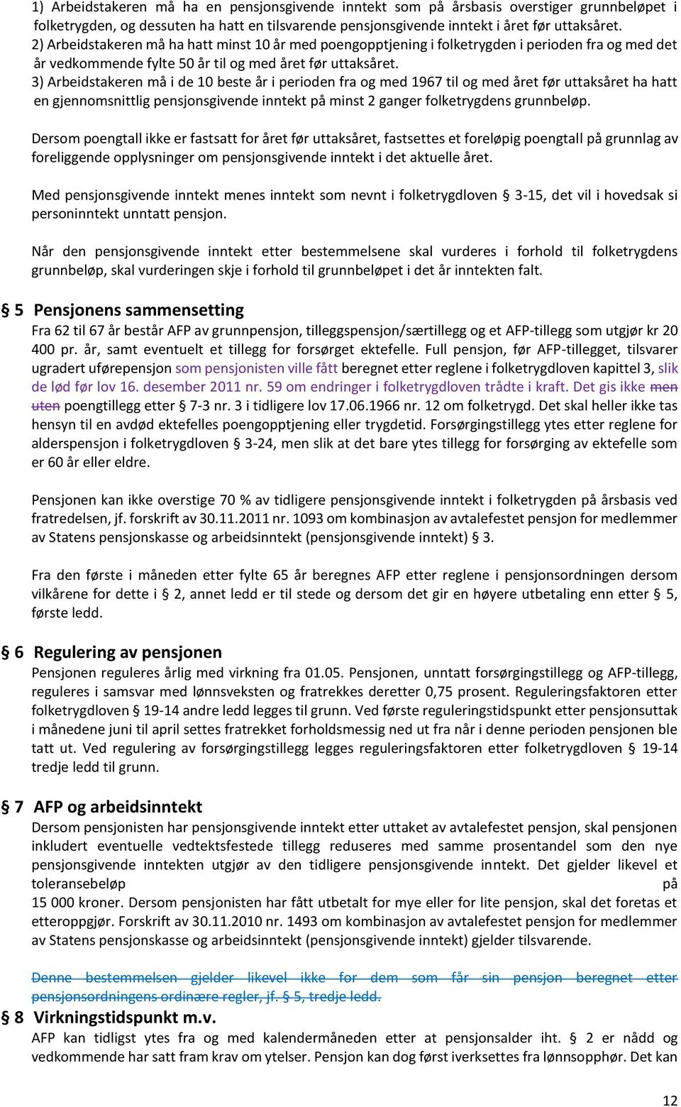 3) Arbeidstakeren må i de 10 beste år i perioden fra og med 1967 til og med året før uttaksåret ha hatt en gjennomsnittlig pensjonsgivende inntekt på minst 2 ganger folketrygdens grunnbeløp.