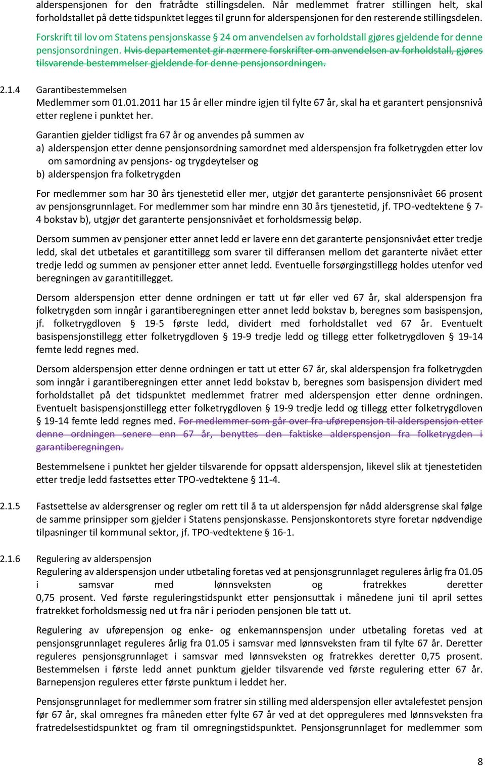 Forskrift til lov om Statens pensjonskasse 24 om anvendelsen av forholdstall gjøres gjeldende for denne pensjonsordningen.