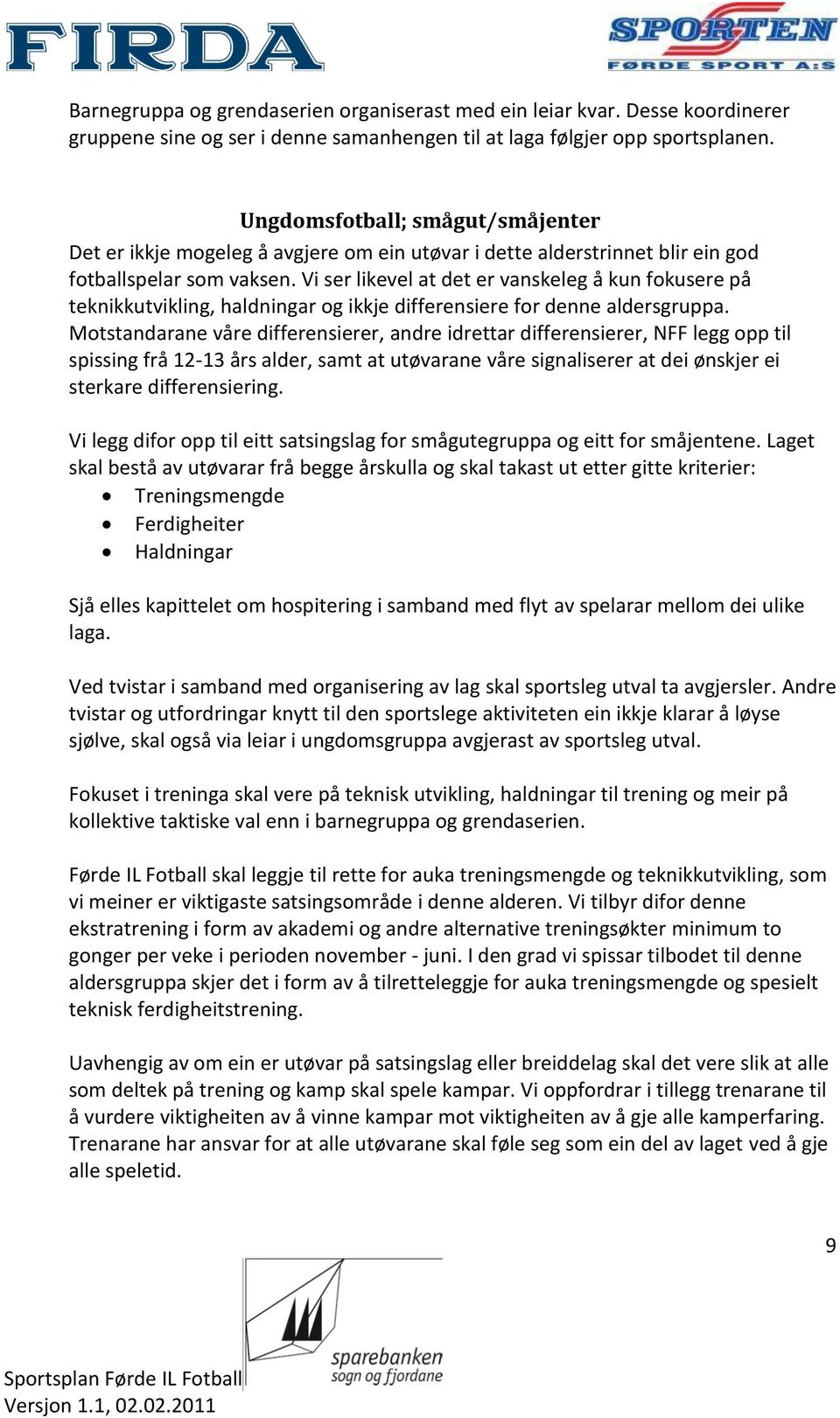 Vi ser likevel at det er vanskeleg å kun fokusere på teknikkutvikling, haldningar og ikkje differensiere for denne aldersgruppa.