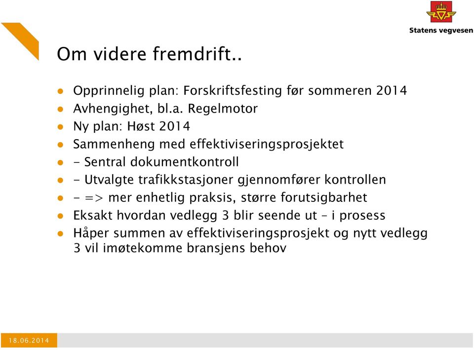 Regelmotor Ny plan: Høst 2014 Sammenheng med effektiviseringsprosjektet - Sentral dokumentkontroll -