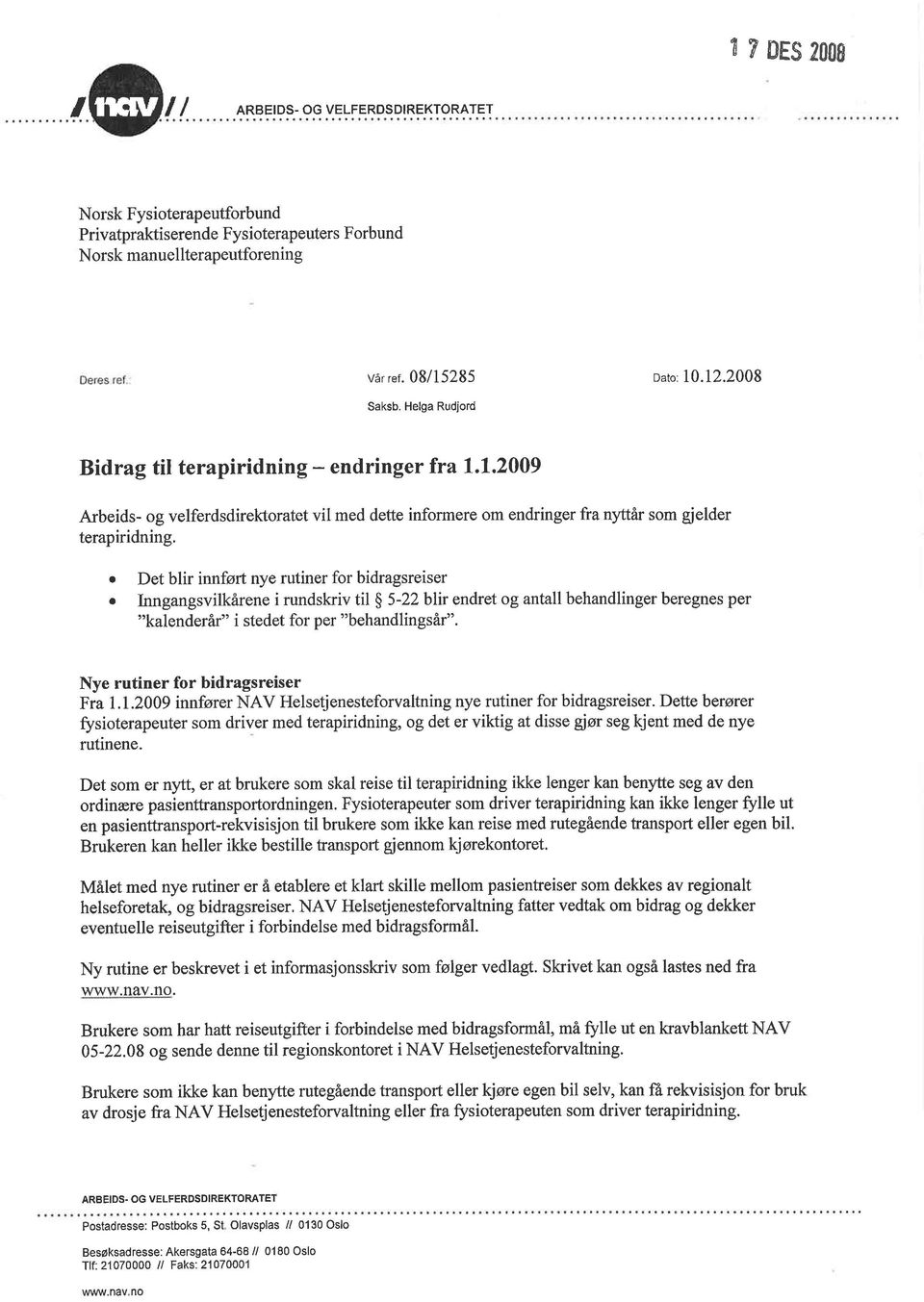 Det blir innført nye rutiner for bidragsreiser o Inngangsvilkårene i rundskriv til S 5-22 blir endret og antall behandlinger beregnes per "kalenderår" i stedet for per "behandlingsår".