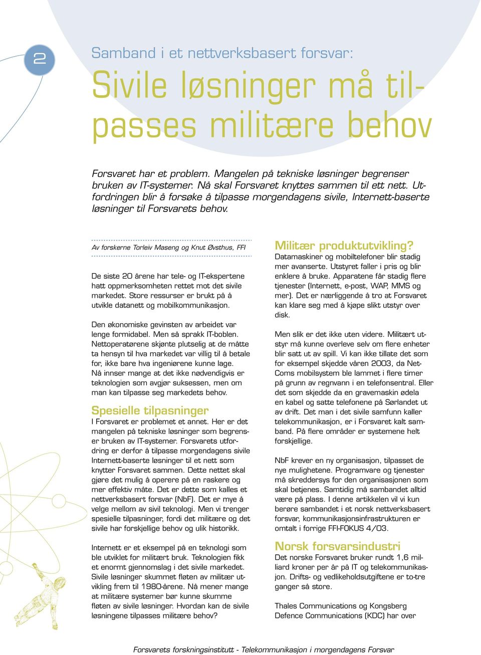 Av forskerne Torleiv Maseng og Knut Øvsthus, FFI De siste 20 årene har tele- og IT-ekspertene hatt oppmerksomheten rettet mot det sivile markedet.