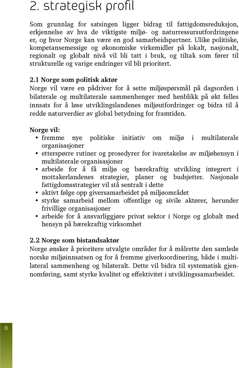 Ulike politiske, kompetansemessige og økonomiske virkemidler på lokalt, nasjonalt, regionalt og globalt nivå vil bli tatt i bruk, og tiltak som fører til strukturelle og varige endringer vil bli