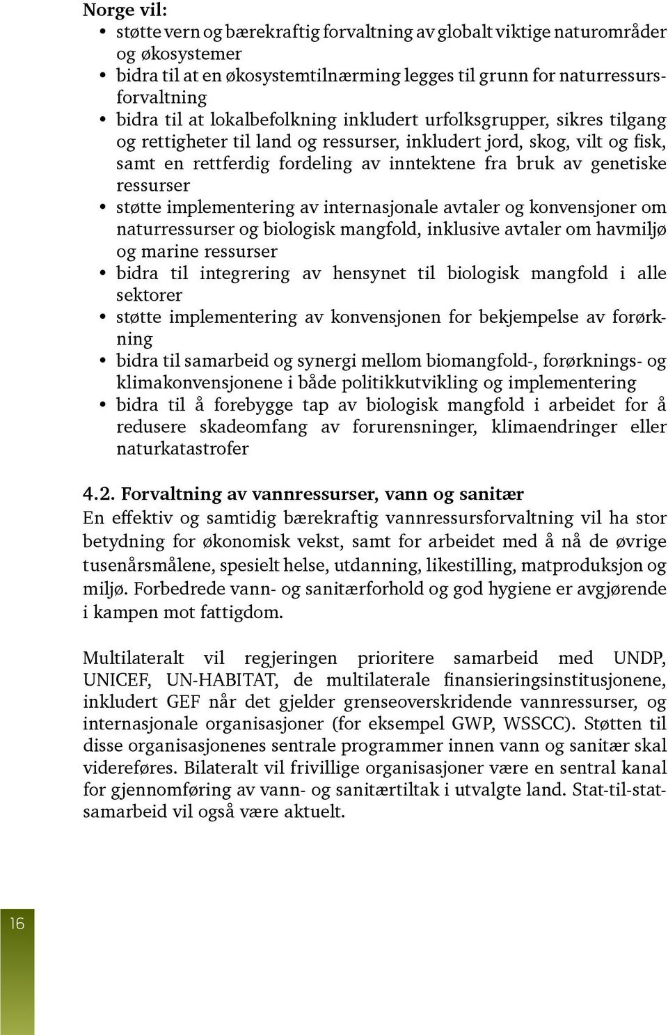 ressurser støtte implementering av internasjonale avtaler og konvensjoner om naturressurser og biologisk mangfold, inklusive avtaler om havmiljø og marine ressurser bidra til integrering av hensynet