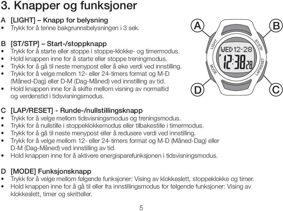 Trykk for å velge mellom 12- eller 24-timers format og M-D (Måned-Dag) eller D-M (Dag-Måned) ved innstilling av tid.