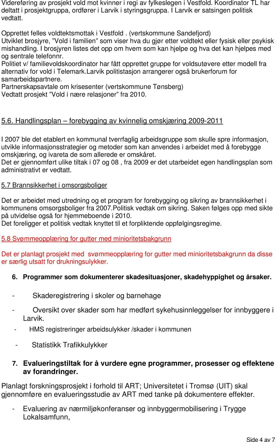 I brosjyren listes det opp om hvem som kan hjelpe og hva det kan hjelpes med og sentrale telefonnr.