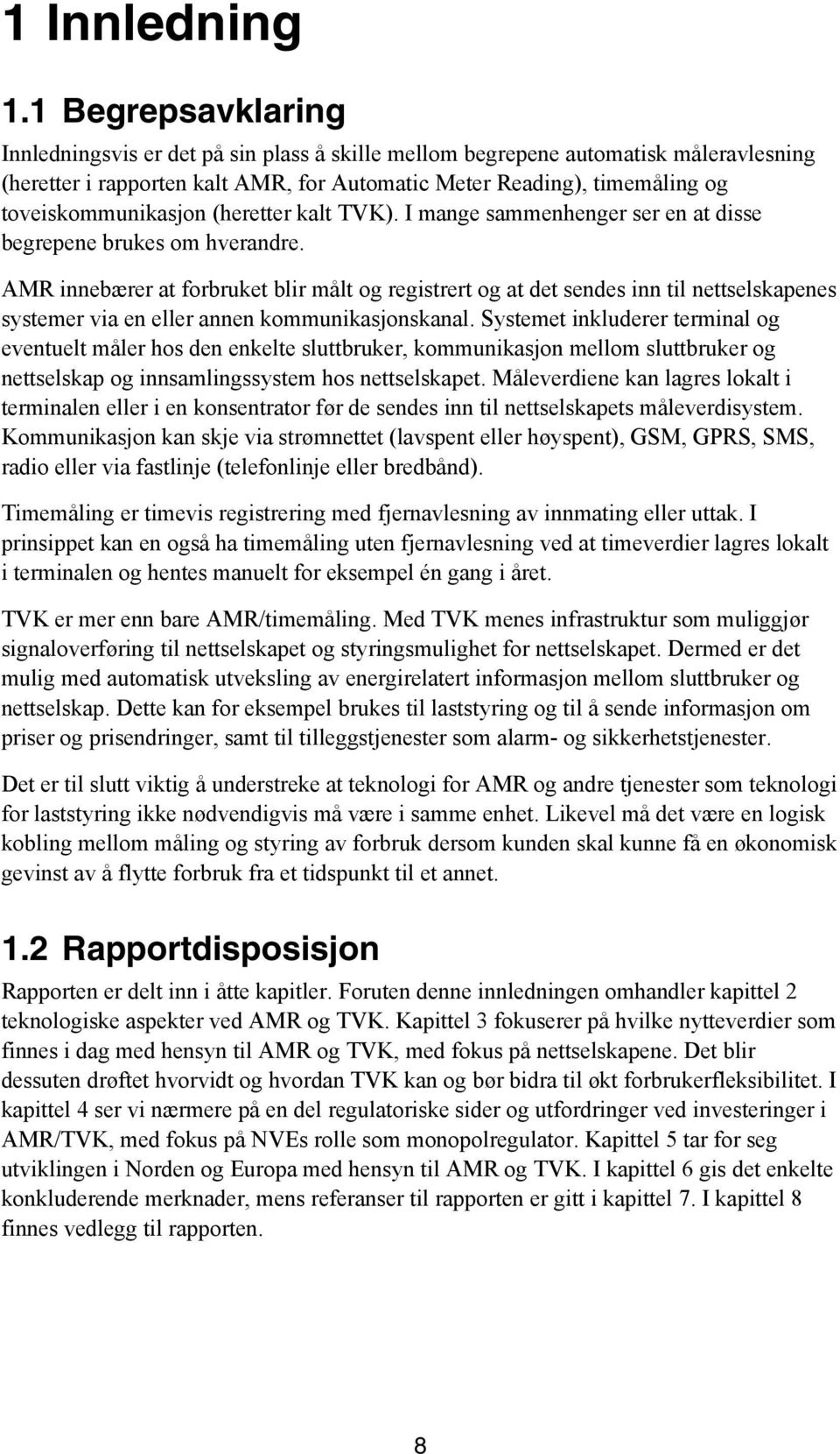 toveiskommunikasjon (heretter kalt TVK). I mange sammenhenger ser en at disse begrepene brukes om hverandre.