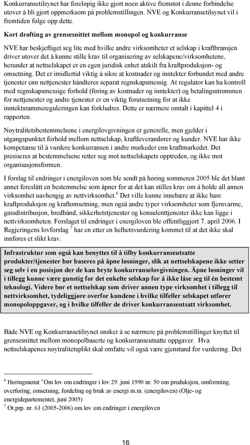 organisering av selskapene/virksomhetene, herunder at nettselskapet er en egen juridisk enhet atskilt fra kraftproduksjon- og omsetning.