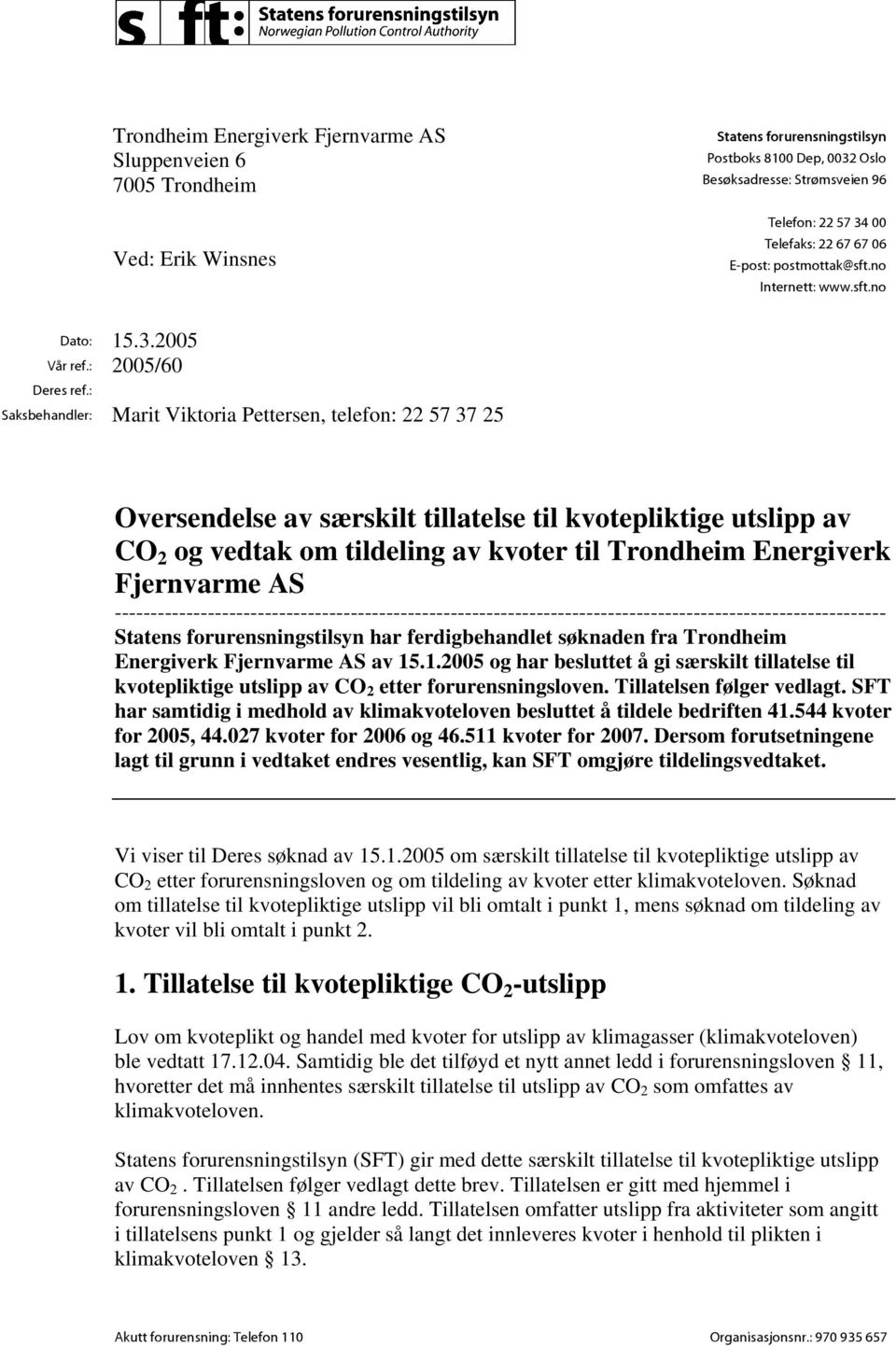 : Saksbehandler: Marit Viktoria Pettersen, telefon: 22 57 37 25 Oversendelse av særskilt tillatelse til kvotepliktige utslipp av CO 2 og vedtak om tildeling av kvoter til Trondheim Energiverk
