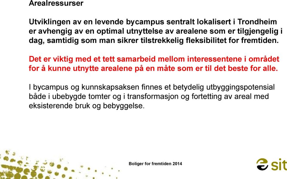 Det er viktig med et tett samarbeid mellom interessentene i området for å kunne utnytte arealene på en måte som er til det beste for