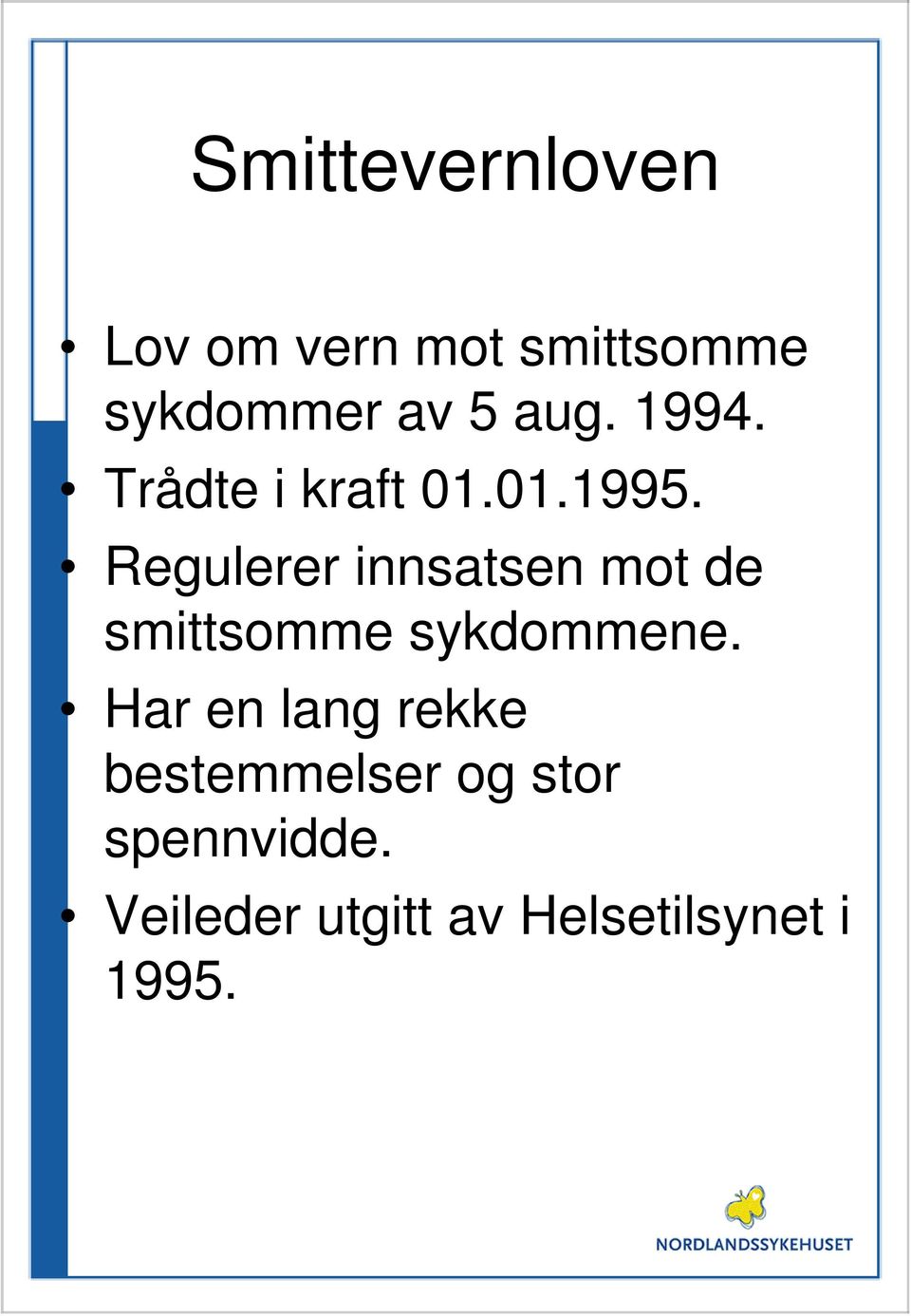 Regulerer innsatsen mot de smittsomme sykdommene.