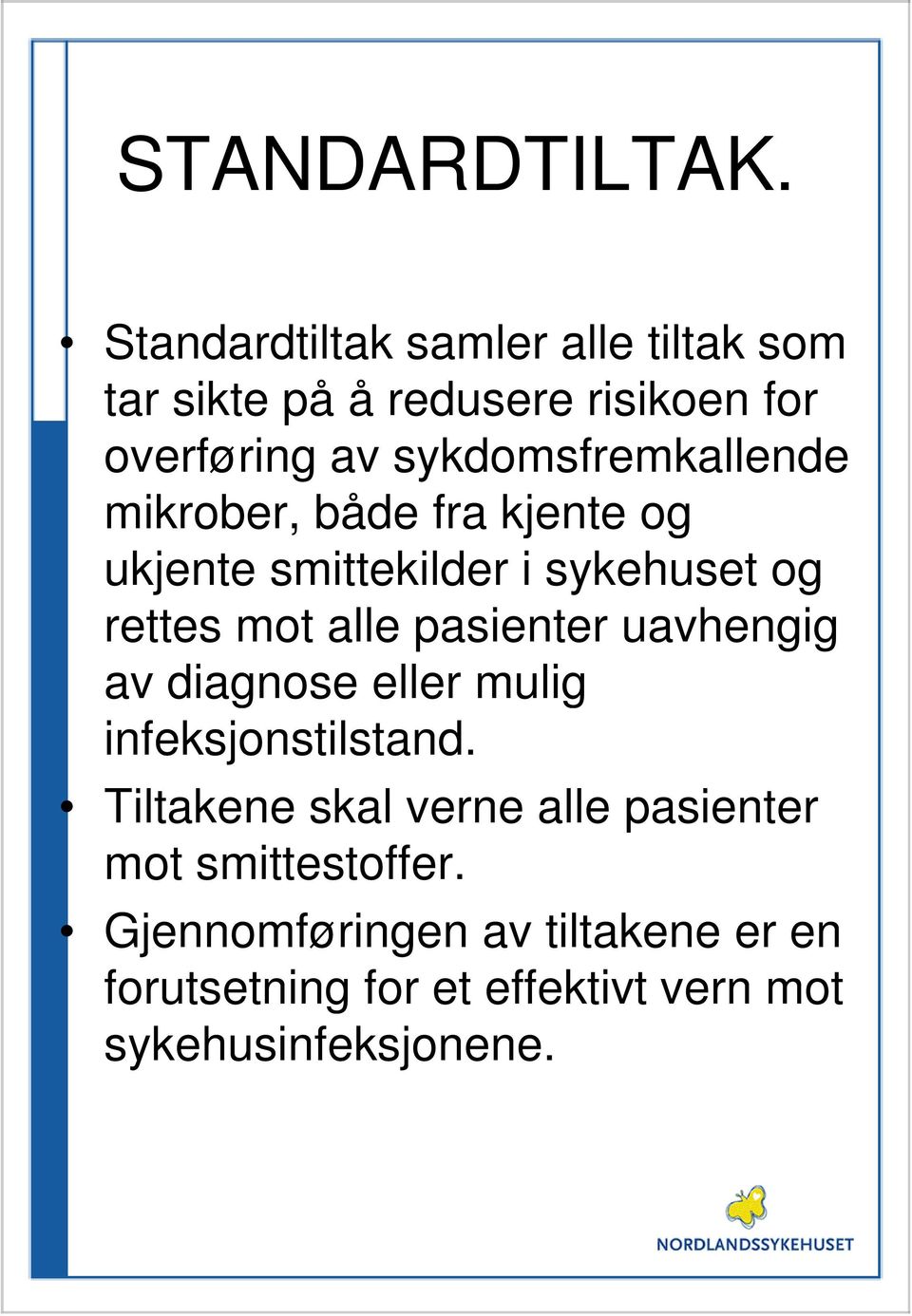 sykdomsfremkallende mikrober, både fra kjente og ukjente smittekilder i sykehuset og rettes mot alle