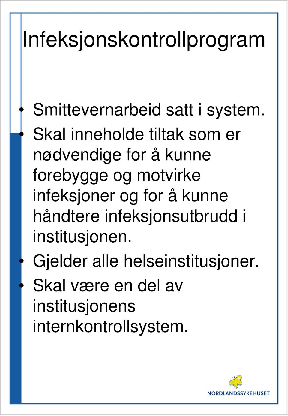 motvirke infeksjoner og for å kunne håndtere infeksjonsutbrudd i