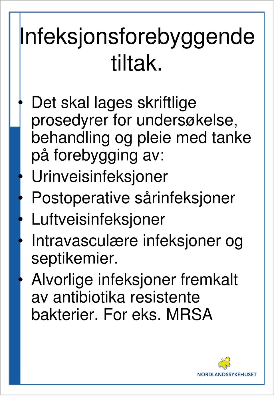 tanke på forebygging av: Urinveisinfeksjoner Postoperative sårinfeksjoner