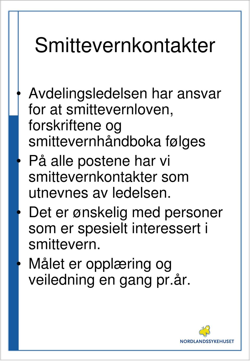 smittevernkontakter som utnevnes av ledelsen.