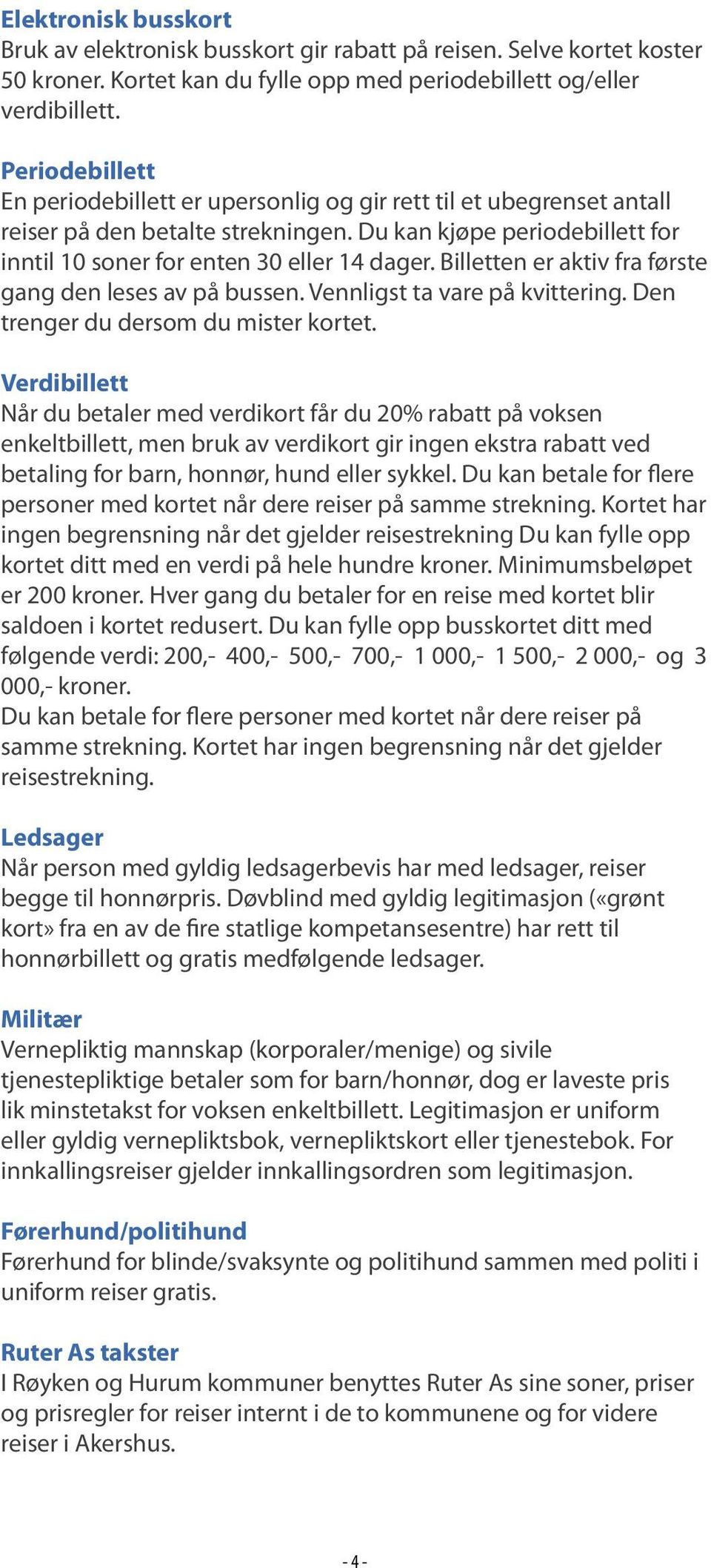 fra.første. gang.den.leses.av.på.bussen..vennligst.ta.vare.på.kvittering..den. trenger.du.dersom.du.mister.kortet. Verdibillett Når.du.betaler.med.verdikort.får.du.20%.rabatt.på.voksen.