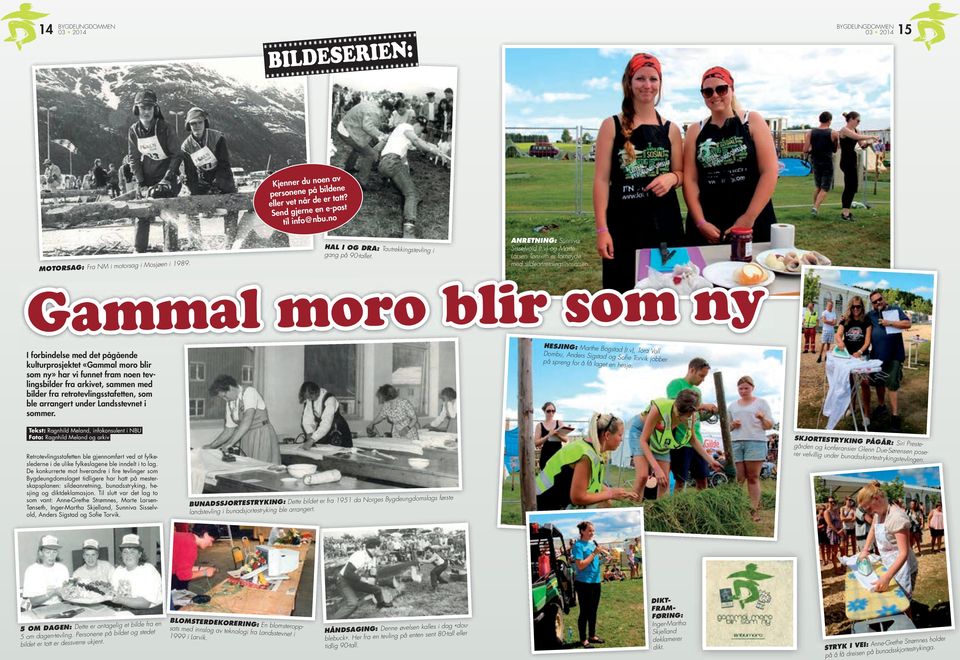 Gammal moro blir som ny I forbindelse med det pågående kulturprosjektet «Gammal moro blir som ny» har vi funnet fram noen tevlingsbilder fra arkivet, sammen med bilder fra retrotevlingsstafetten, som