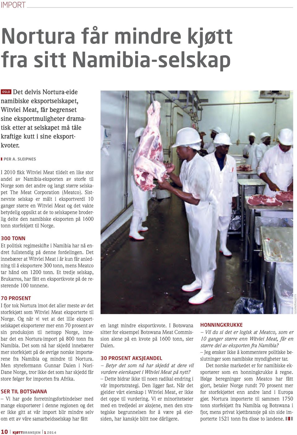 sleipnes I 2010 fikk Witvlei Meat tildelt en like stor andel av Namibia-eksporten av storfe til Norge som det andre og langt større selskapet The Meat Corporation (Meatco).