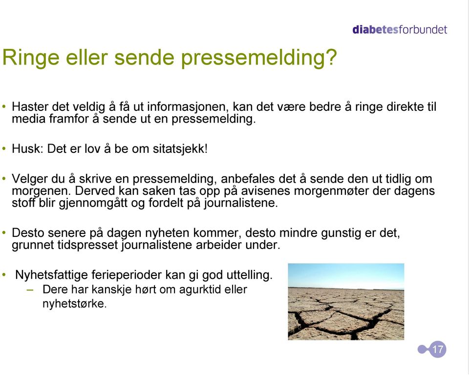 Husk: Det er lov å be om sitatsjekk! Velger du å skrive en pressemelding, anbefales det å sende den ut tidlig om morgenen.