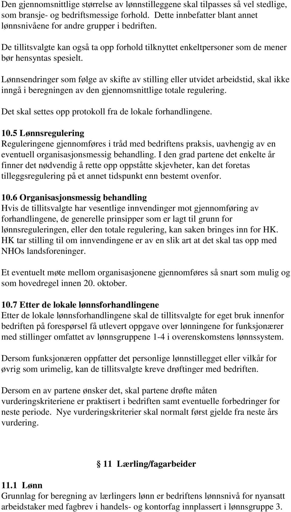 Lønnsendringer som følge av skifte av stilling eller utvidet arbeidstid, skal ikke inngå i beregningen av den gjennomsnittlige totale regulering.