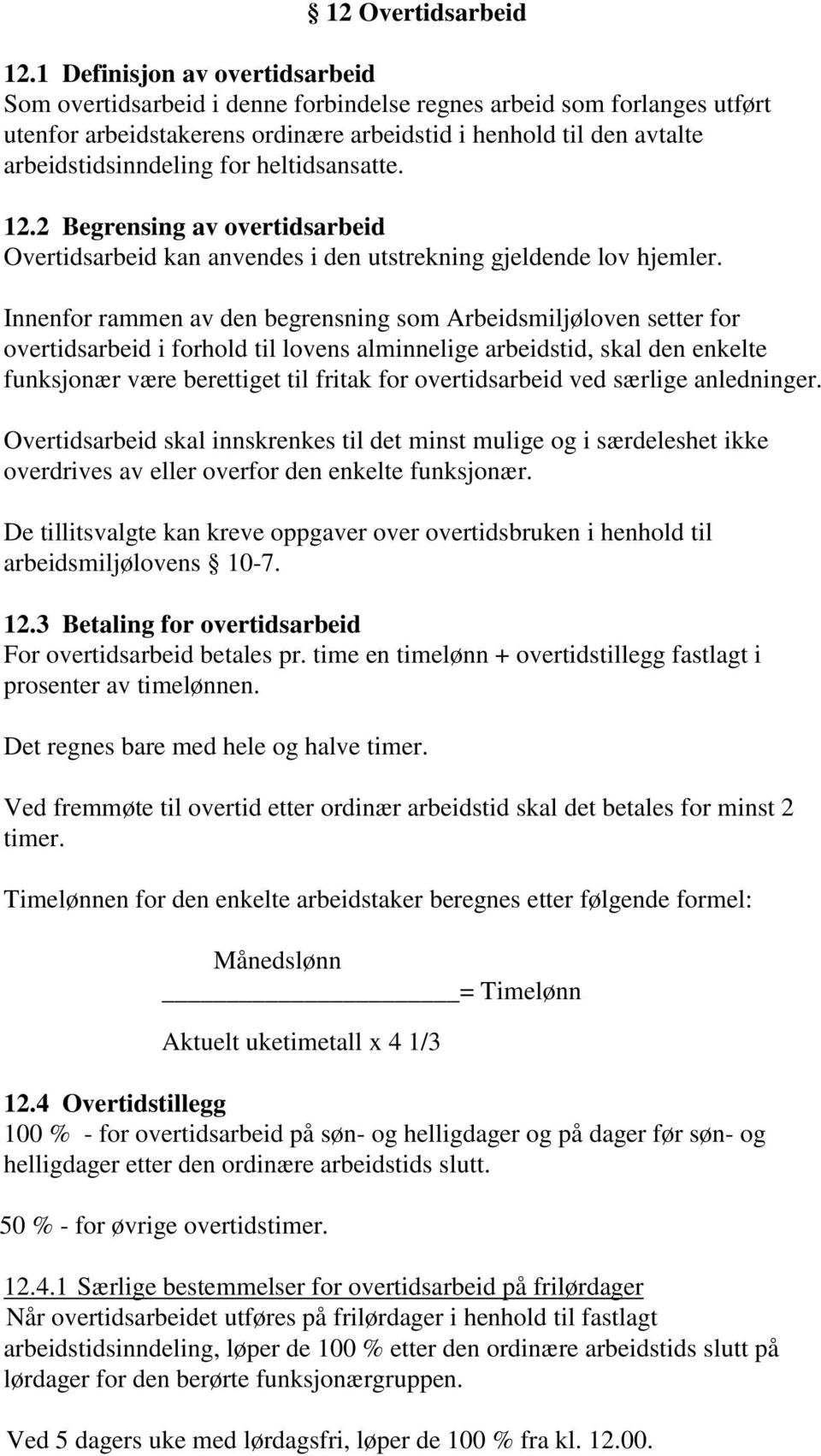 heltidsansatte. 12.2 Begrensing av overtidsarbeid Overtidsarbeid kan anvendes i den utstrekning gjeldende lov hjemler.