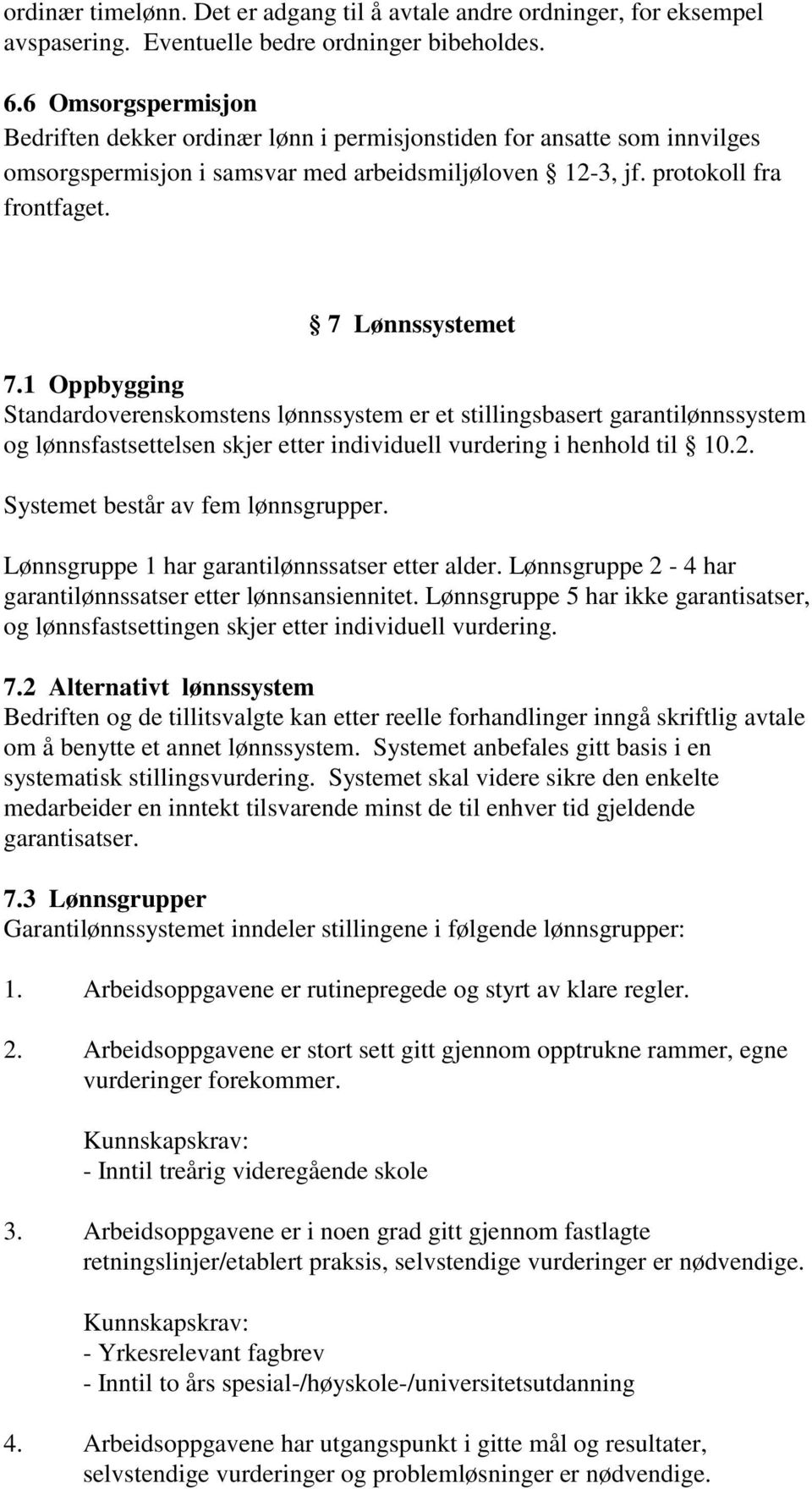 1 Oppbygging Standardoverenskomstens lønnssystem er et stillingsbasert garantilønnssystem og lønnsfastsettelsen skjer etter individuell vurdering i henhold til 10.2.