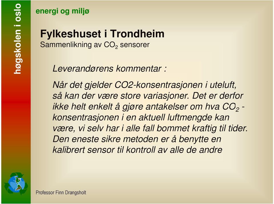 Det er derfor ikke helt enkelt å gjøre antakelser om hva CO 2 - konsentrasjonen i en aktuell luftmengde