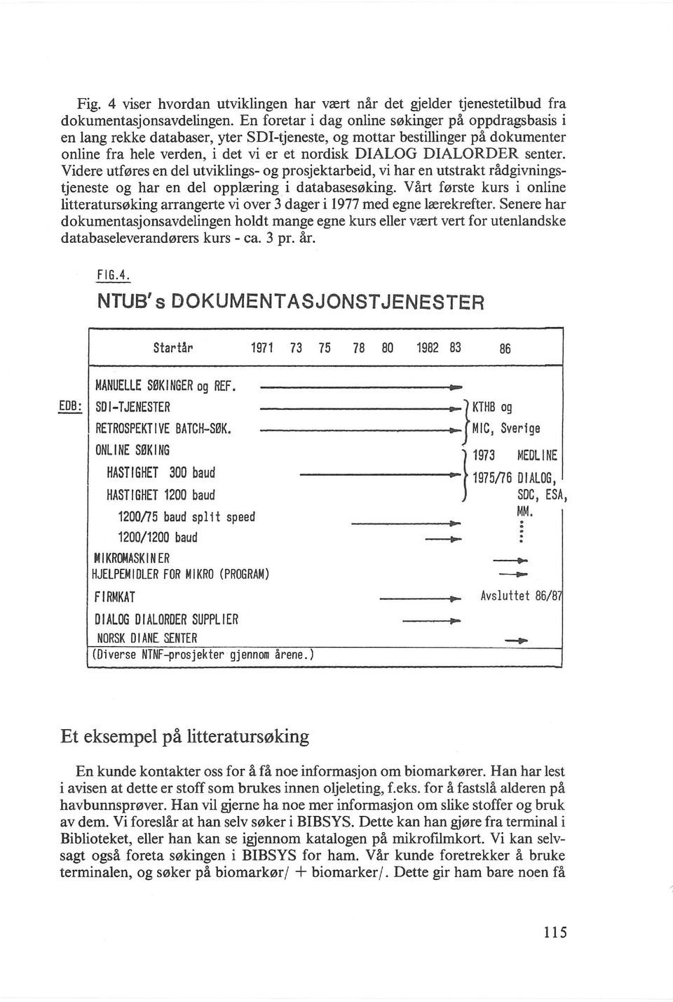 senter. Videre utf0res en del utviklings- og prosjektarbeid, vi har en utstrakt radgivningstjeneste og har en del opplrering i databases0king.