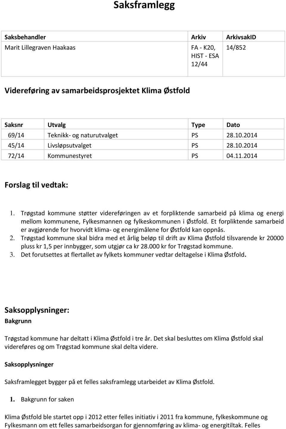 Trøgstad kommune støtter videreføringen av et forpliktende samarbeid på klima og energi mellom kommunene, Fylkesmannen og fylkeskommunen i Østfold.