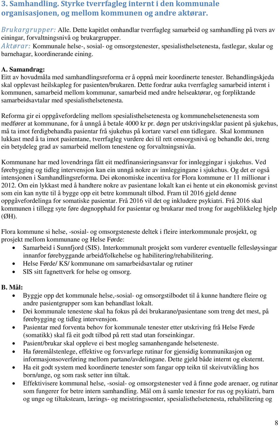 Aktørar: Kommunale helse-, sosial- og omsorgstenester, spesialisthelsetenesta, fastlegar, skular og barnehagar, koordinerande eining. A.