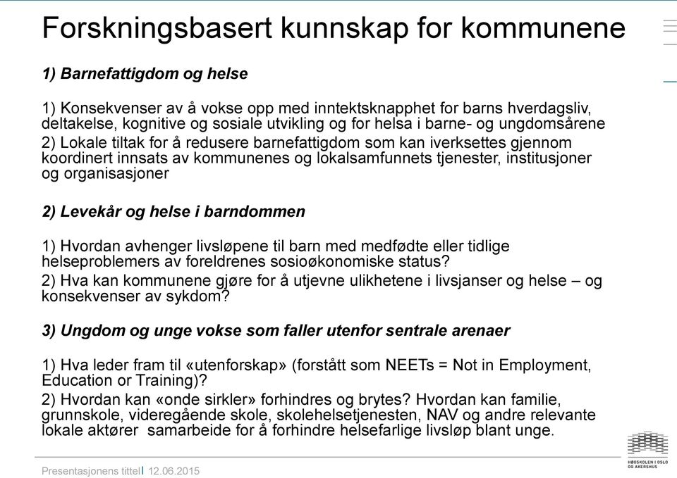 Levekår og helse i barndommen 1) Hvordan avhenger livsløpene til barn med medfødte eller tidlige helseproblemers av foreldrenes sosioøkonomiske status?